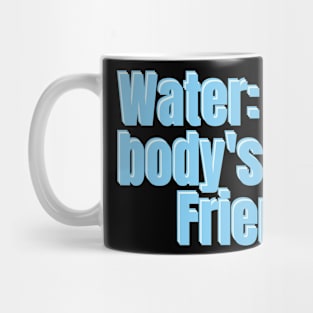 Water: Your body's Best Friend Mug